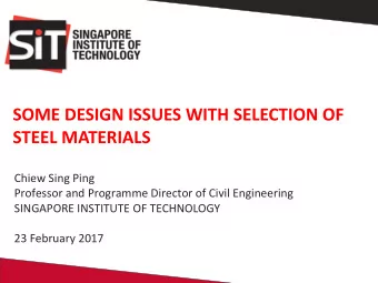 SOME DESIGN ISSUES WITH SELECTION OF  STEEL MATERIALS  Chiew Sing Ping  Professor and Programme