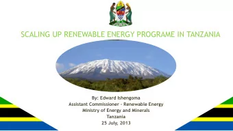 SCALING UP RENEWABLE ENERGY PROGRAME IN TANZANIA  By: Edward Ishengoma Assistant Commissioner