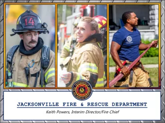 JACKSONVILLE FIRE &amp; RESCUE DEPARTMENT  Keith Powers, Interim Director/Fire Chief O UR M ISSION