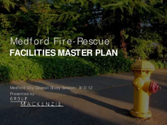 Medf ord Fire-Rescue  FACILITIES MASTER PLAN  Medford City Council S  tudy S  ession:  8/ 2/ 12