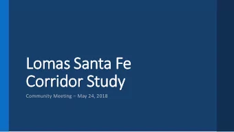Lomas Santa Fe  Corridor Study Community Meeting  May 24, 2018  Meeting Overview  Welcome