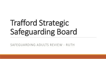 Trafford S  d Strategi  egic  Safeg  eguardi  ding B  ng Board  SAFEGUARDING ADULTS REVIEW - RUTH