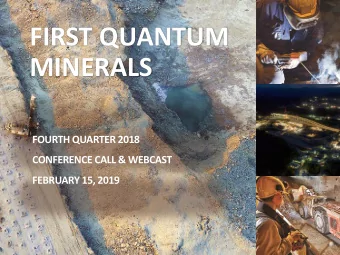 FIRST QUANTUM  MINERALS  FOURTH QUARTER 2018  CONFERENCE CALL &amp; WEBCAST  FEBRUARY 15, 2019