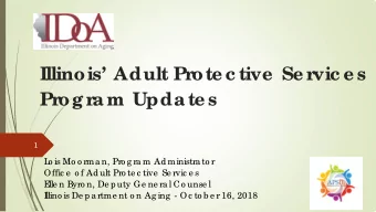 Illinois Adult Pr  ote c tive  Se r  vic e s  Pr  ogr  am Update s  1  L  o is Mo o rma n, Pro g