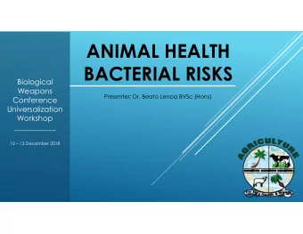 ANIMAL HEALTH  BACTERIAL RISKS  Biological  Weapons  Presenter: Dr. Beato Lenoa BVSc (Hons)