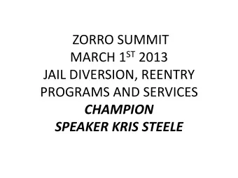 ZORRO SUMMIT MARCH 1 ST 2013  JAIL DIVERSION, REENTRY  PROGRAMS AND SERVICES  CHAMPION  SPEAKER