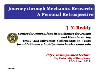 J. N. Reddy  Center for Innovations in Mechanics for Design  and Manufacturing  Texas A&amp;M