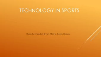 TECHNOLOGY IN SPORTS  Ryan Schmadel, Bryan Pforte, Kevin Corley  SAFETY IN FOOTBALL  NFL SCRUTINY