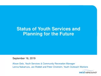 Planning for the Future  September 16, 2019  Alison Gelz, Youth Services &amp; Community Recreation