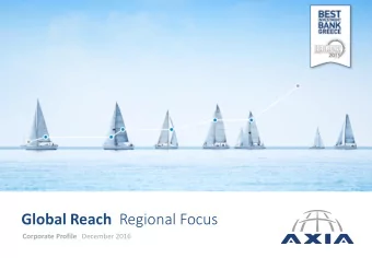 Global Reach Regional Focus Corporate Profile December 2016  AXIA at a Glance  2  Who  What  Key