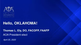 Hello, OKLAHOMA!  Thomas L. Ely, DO, FACOFP, FAAFP  AOA President-elect  April 25, 2020