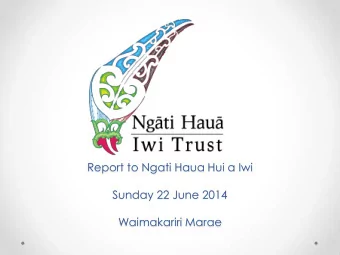 Report to Ngati Haua Hui a Iwi  Sunday 22 June 2014  Waimakariri Marae  Ngati Haua Iwi Trust Update