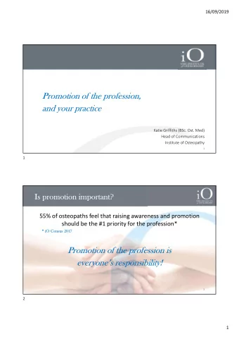 Promotion of the profession,  and your practice  Katie Griffiths (BSc. Ost. Med)  Head of