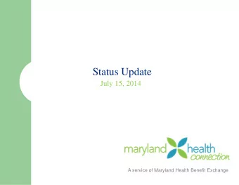 Status Update  July 15, 2014  A service of Maryland Health Benefit Exchange  Key Activities