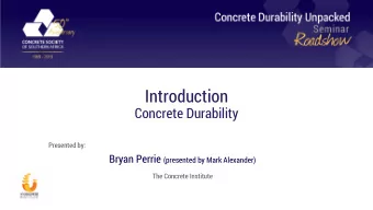 Introduction  Concrete Durability  Presented by: Bryan Perrie (presented by Mark Alexander)  The