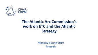 The Atlantic Arc Commissions  work on ETC and the Atlantic  Strategy  Monday 8 June 2019