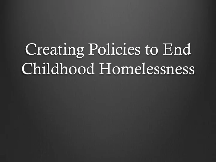creating policies to end childhood homelessness mary s