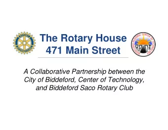 The Rotary House  471 Main Street  A Collaborative Partnership between the  City of Biddeford,