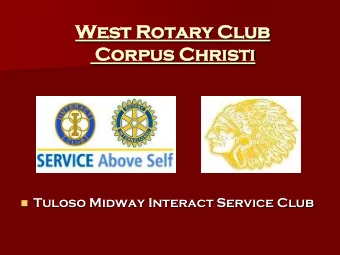 West  st Rotary  ary Club  Corpus  pus Christi  sti  Tuloso Midway Interact Service Club  What