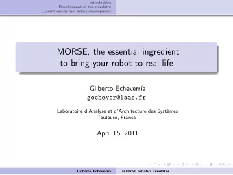 MORSE, the essential ingredient  to bring your robot to real life  Gilberto Echeverr  a