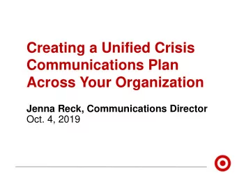 Creating a Unified Crisis  Communications Plan  Across Your Organization  Jenna Reck,
