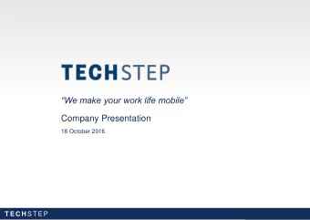 We make your work life mobile  Company Presentation  18 October 2016  18/10/2016 T E C H S T