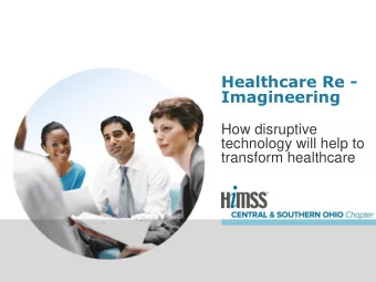 Healthcare Re -  Imagineering  How disruptive  technology will help to  transform healthcare