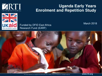 Uganda Early Years  Enrolment and Repetition Study  March 2018  Funded by DFID East Africa