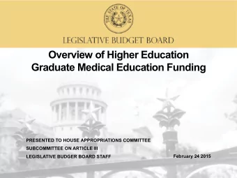 O  Overview of Higher Education  i  f Hi h  Ed  i  Graduate Medical Education Funding  PRESENTED TO