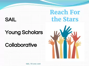 Reach For  the Stars  SAIL  Young Scholars  Collaborative  SAIL / YS 2015-2016  SAIL S tudents