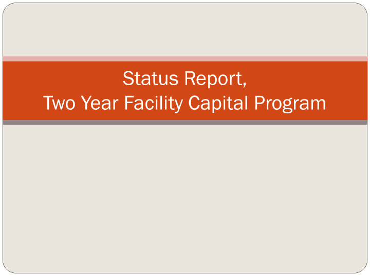 status report two year facility capital program two year