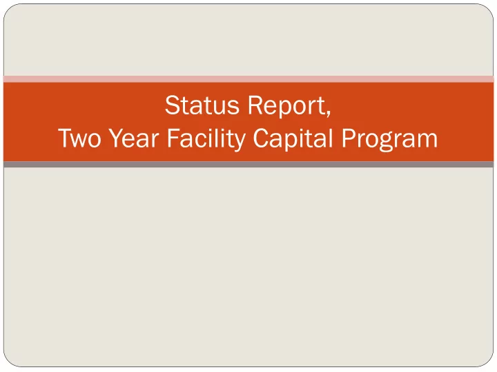 status report two year facility capital program two year