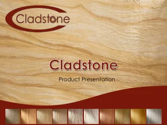 Product Presentation  Cladstone  Natures beauty turned into Cladstone  Cladstone is unique