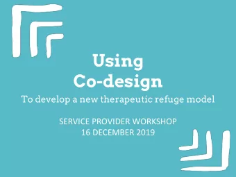 Using  Co-design  To develop a new therapeutic refuge model  SERVICE PROVIDER WORKSHOP  16 DECEMBER