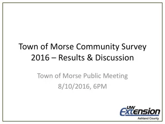 2016  Results &amp; Discussion  Town of Morse Public Meeting  8/10/2016, 6PM  Background