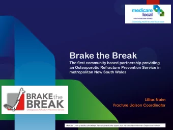 Brake the Break  The first community based partnership providing  an Osteoporotic Refracture