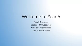 Welcome to Year 5  Year 5 Teachers: Class 13  Mr Woodward Class 14  Miss Alladice Class 15