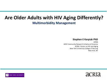 Are Older Adults with HIV Aging Differently?  Multimorbidity Management  Stephen E Karpiak PhD