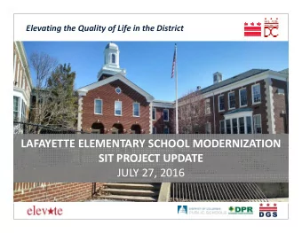 LAFAYETTE ELEMENTARY SCHOOL MODERNIZATION  SIT PROJECT UPDATE  JULY 27, 2016  Elevating the Quality