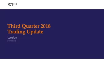 Third Quarter 2018  Trading Update  London  25 OCTOBER 2018  WPP plc  1  THIRD QUARTER 2018 TRADING