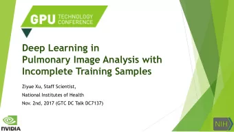 Deep Learning in  Pulmonary Image Analysis with  Incomplete Training Samples  Ziyue Xu, Staff