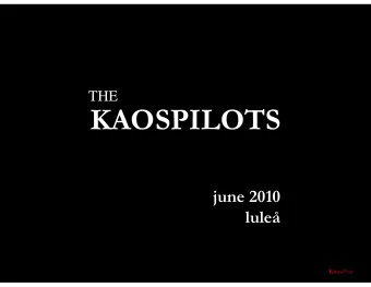KAOSPILOTS  june 2010  lule Kaos Pilot  principle 1  &gt; it is the students agenda Kaos Pilot