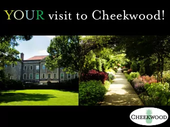 YOUR visit to Cheekwood!  Che  heekwood  ekwood is  is a 55-acr  acre  e Bo  Botanical  anical