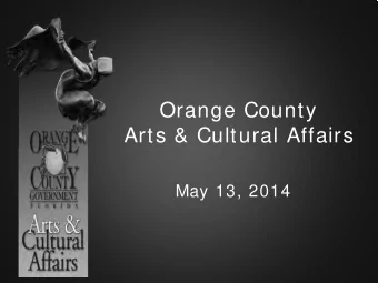 Orange County  Arts &amp; Cultural Affairs  May 13, 2014  Mission  To elevate the status of
