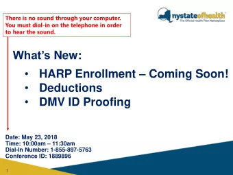 Whats New:   HARP Enrollment  Coming Soon!    Deductions    DMV ID Proofing  Date: