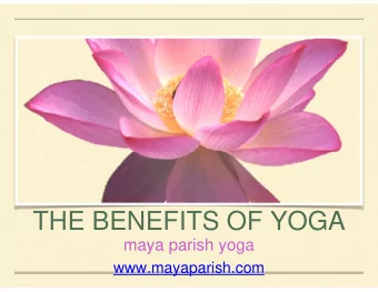 THE BENEFITS OF YOGA  maya parish yoga  www.mayaparish.com  YUJIR YOGA  To Unite, To Bind, To Yoke