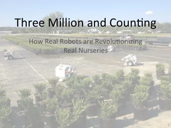 Three%Million%and%Coun/ng%  How%Real%Robots%are%Revolu/onizing%  Real%Nurseries%  1%  Topics%