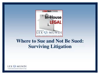 Where to Sue and Not Be Sued:  Surviving Litigation  1  Speakers  Carla Swansburg  Senior Counsel,