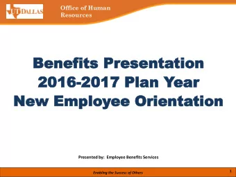 Benefits  Benefits Pr  Presenta  esentati  tion  on  2016-2017  2016  2017 Plan Y  Plan Year  ear