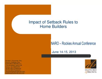 Impact of Setback Rules to  Home Builders  June 14-15, 2013  Randall J. Feuerstein, Esq.  Kevin K.